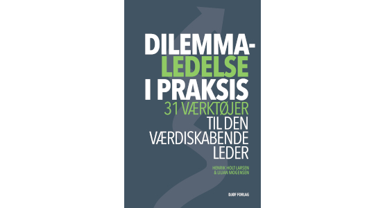 ’Dilemmaledelse i praksis – 31 værktøjer til den værdiskabende leder’ af Henrik Holt Larsen & Lilian Mogensen, Djøf Forlag.