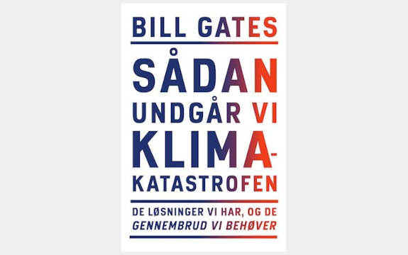 'Sådan undgår vi klimakatastrofen: De løsninger vi har, og de gennembrud vi behøver' af Bill Gates, Gyldendal, 2021