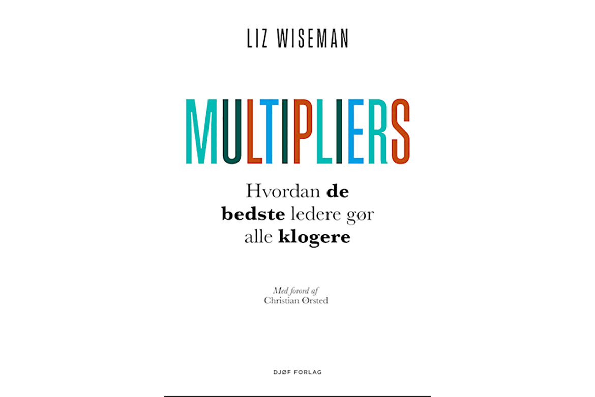'Multipliers: Hvordan de bedste ledere gør alle klogere' af Liz Wiseman & Greg McKeown, 2022, Djøf Forlag.
